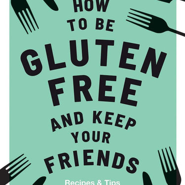 How to be Gluten-Free and Keep your Friends