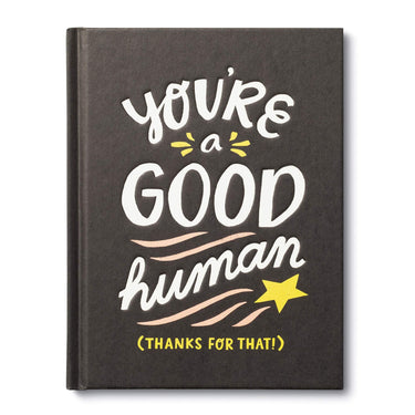 You're a Good Human (Thanks For That!)