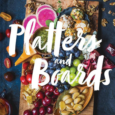 Platter and Boards: Beautiful, Casual Spreads for Every Occasion