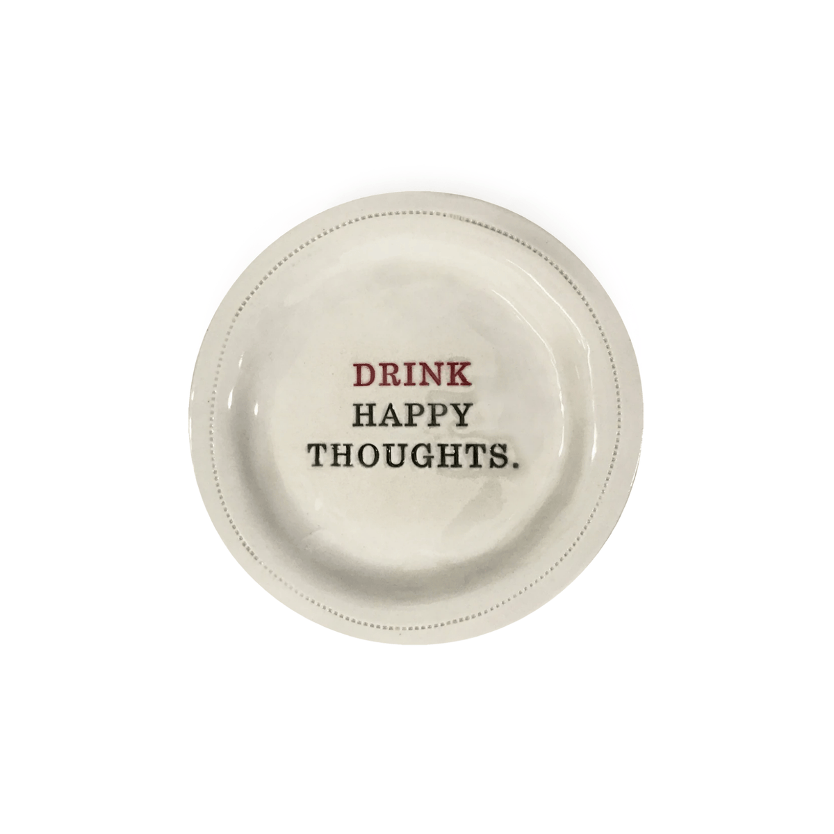 Drink Happy Thoughts Porcelain Round Dish